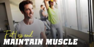 Fat loss and maintain muscle