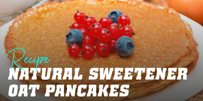 Oat Pancakes with Natural Sweetener Oat Pancakes with Natural Sweetener