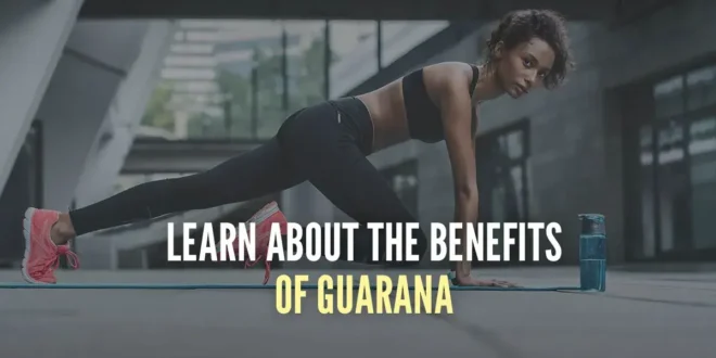 Guarana: What It Is and Its Benefits