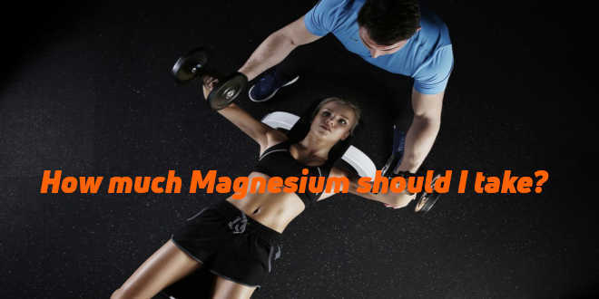 Magnesium Dose – How much Magnesium do we Need?