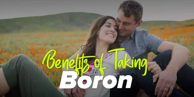 Boron – Benefits, Properties, When to take it…