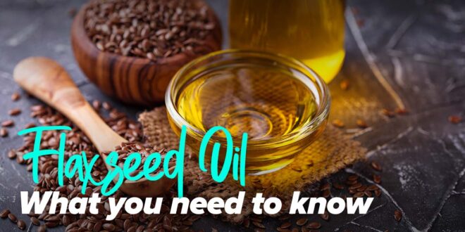 Linseed Oil: What is it, Sources, Properties and Combinations…