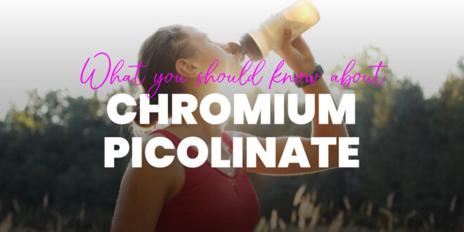 My Supplements in Cutting Phase: Chromium Picolinate My Supplements in Cutting Phase: Chromium Picolinate