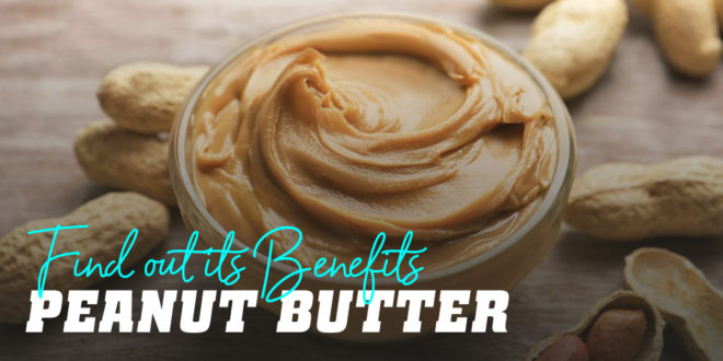 Peanut Butter: Properties, Types and Nutrients Peanut Butter: Properties, Types and Nutrients