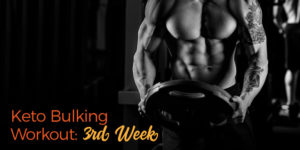 Keto Bulking Workout 3rd week
