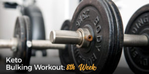 Keto Bulking Workout 8th Week