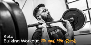 Keto Bulking 9th and 10th Week