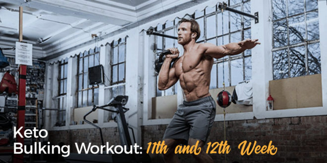 Keto Bulking Workout – 11th and 12th Week