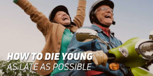 Die Young as Late as Possible