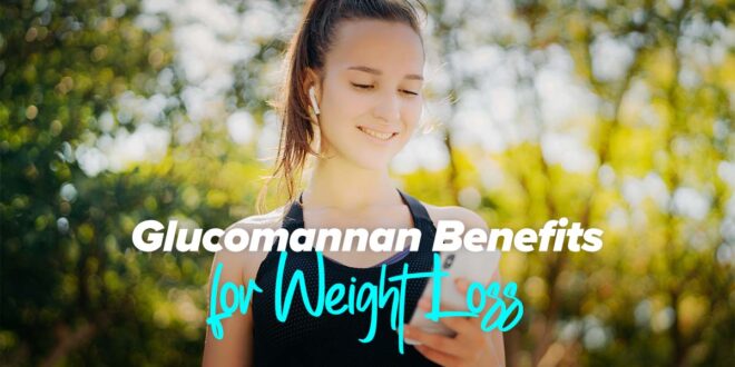 Benefits of glucomannan for weight loss