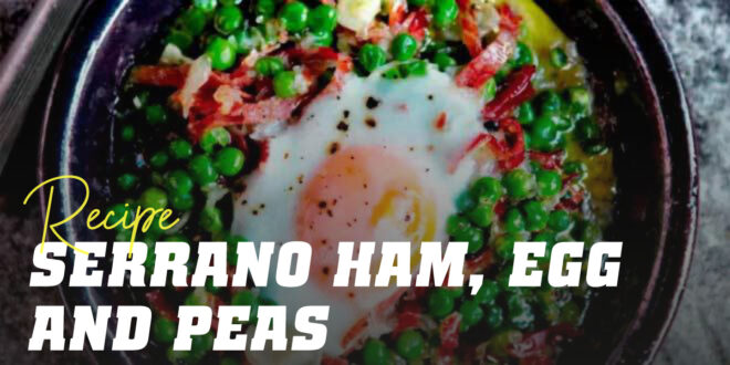 Serrano Ham, Eggs and Peas Serrano Ham, Eggs and Peas