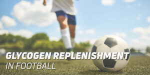 Glycogen replenishment in football