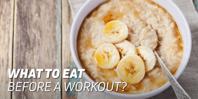 What to Eat Before Exercising? What to Eat Before Exercising?