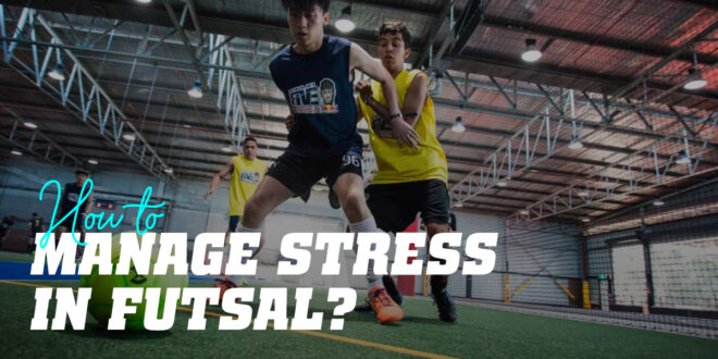 How to Manage Stress in Futsal? How to Manage Stress in Futsal?