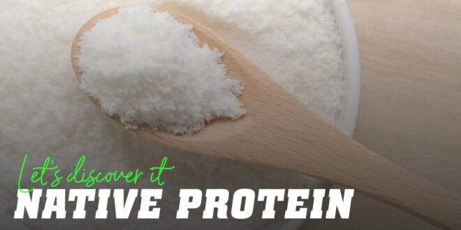 Native Whey – Characteristics and Differences from Normal Whey