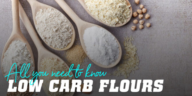Low Carb Flours: Everything you need to Know Low Carb Flours: Everything you need to Know