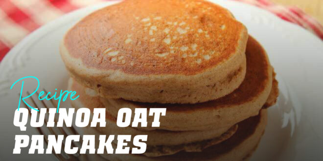 Oat and Quinoa Pancakes