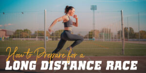 How to Prepare for Long Distance Races