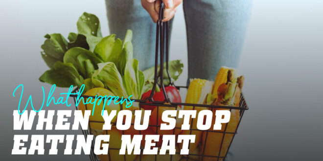 What happens when you stop eating meat? What happens when you stop eating meat?