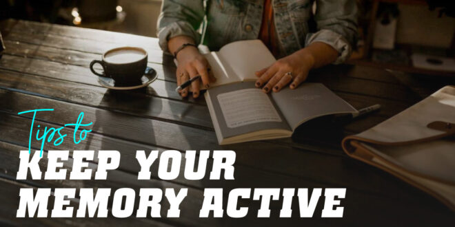 Tips for Keeping Your Memory Active Tips for Keeping Your Memory Active