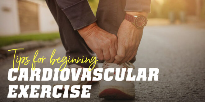 Tips for Starting Cardiovascular Exercise
