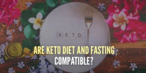 Are Keto and Fasting compatible?