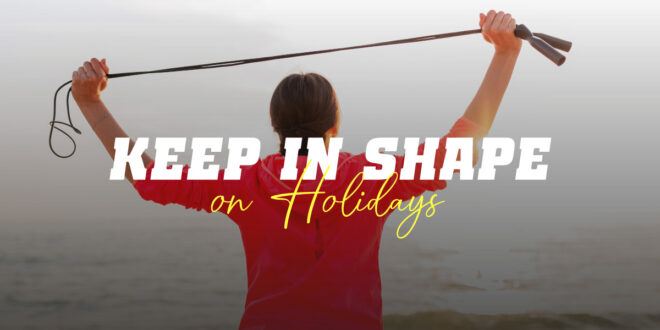 Tips for staying in shape on Holiday
