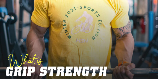 Grip Strength, Everything You Need to Know
