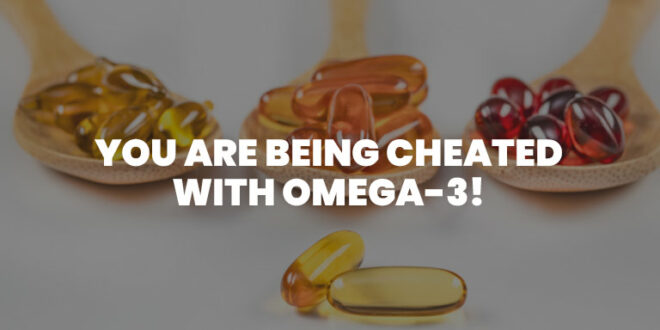 They’re Fooling You with Omega-3! They’re Fooling You with Omega-3!