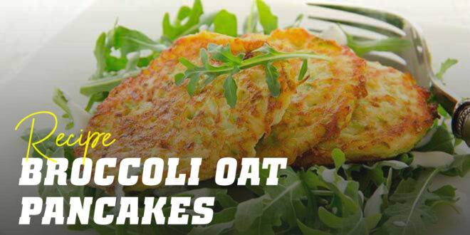 Oat and Egg White Pancakes with Broccoli
