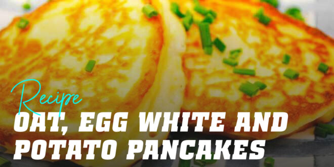 Oat and Egg White Pancakes with Potato