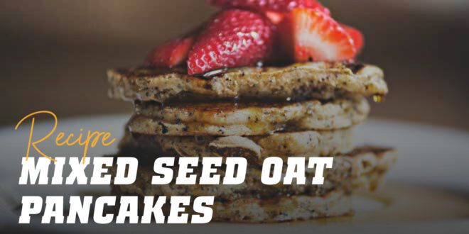 Oat and Egg White Pancakes with a Seed Mix Oat and Egg White Pancakes with a Seed Mix