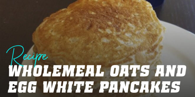 Wholemeal Oat and Egg White Pancakes