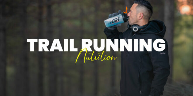 Nutrition in Trail Running: What to take in the Ultra Sierra Nevada