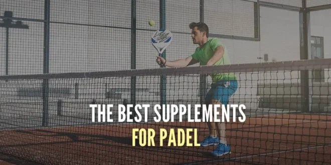 Supplements for Padel: We help you choose the Best Supplements for Padel: We help you choose the Best