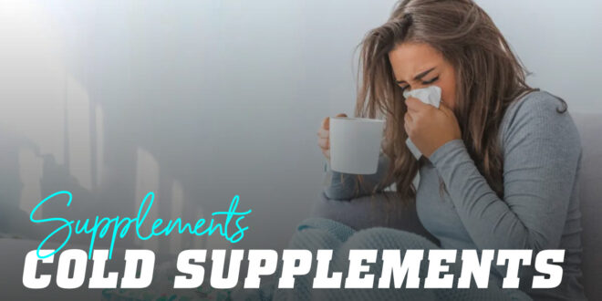 Supplements for the Cold: Which ones should you take?