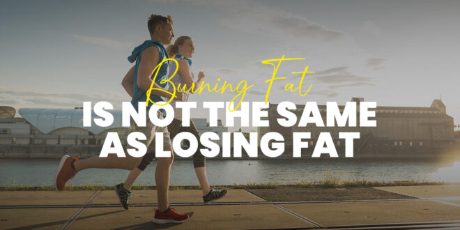 Burning Fat is not the same as Losing Fat