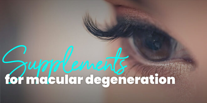 Supplements for Macular Degeneration Supplements for Macular Degeneration