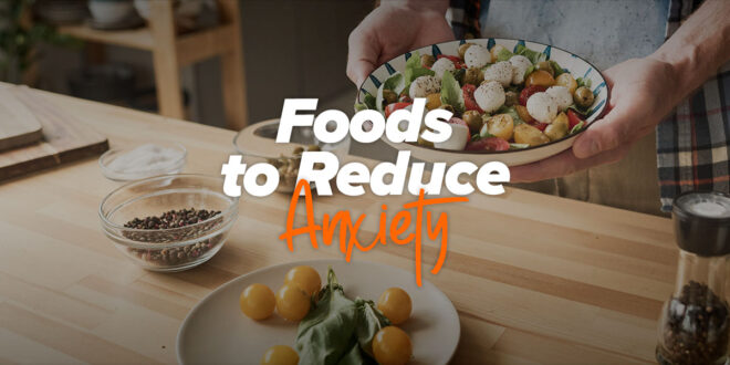 Foods to reduce anxiety Foods to reduce anxiety