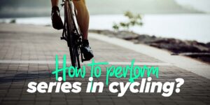 How to do a cycling series to improve performance