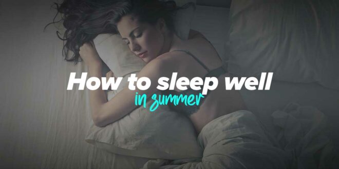 Tips for sleeping in the summer heat Tips for sleeping in the summer heat