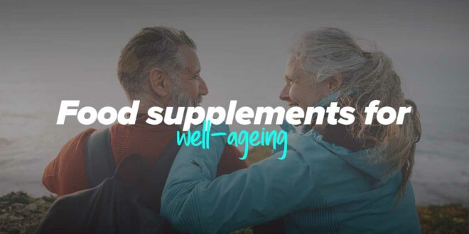 9 Food supplements to age better and enhance your quality of life