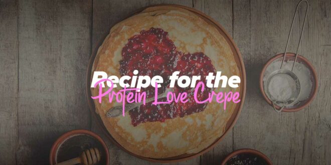 Valentine’s Protein Crepe with Chocolate and Hazelnut Flavor Valentine’s Protein Crepe with Chocolate and Hazelnut Flavor
