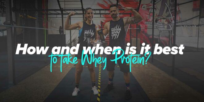 How and When to Take Whey Protein How and When to Take Whey Protein