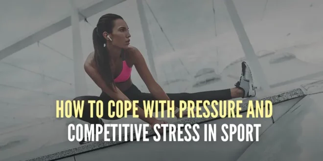 How to Handle Competitive Pressure and Stress in Sports How to Handle Competitive Pressure and Stress in Sports