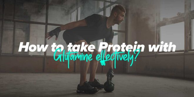 How to Take Protein with Glutamine Effectively
