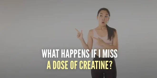 What if I forget to take a dose of creatine?