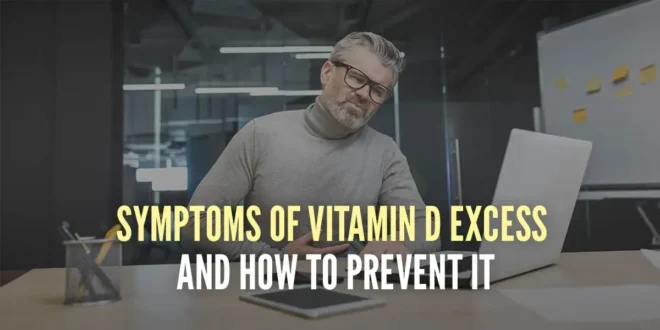 Symptoms of Excess Vitamin D and How to Prevent It