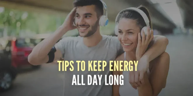 11 Tips to Stay Energised All Day 11 Tips to Stay Energised All Day