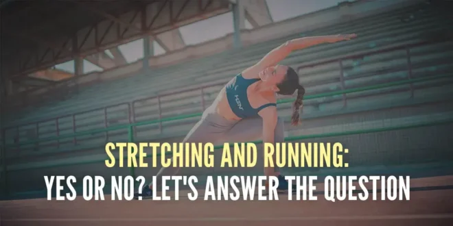 Is Stretching and Running Good for You?